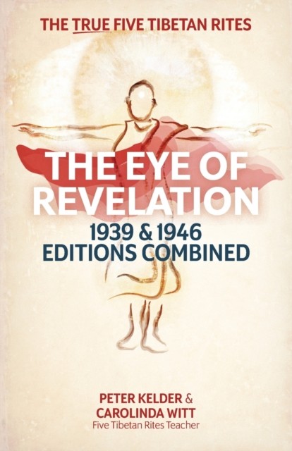 The Eye of Revelation 1939 & 1946 Editions Combined : The True Five Tibetan Rites