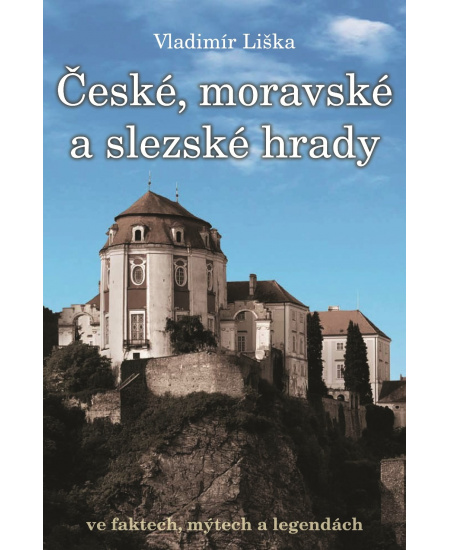 České, moravské a slezské hrady ve faktech, mýtech a legendách. : 9788073887483