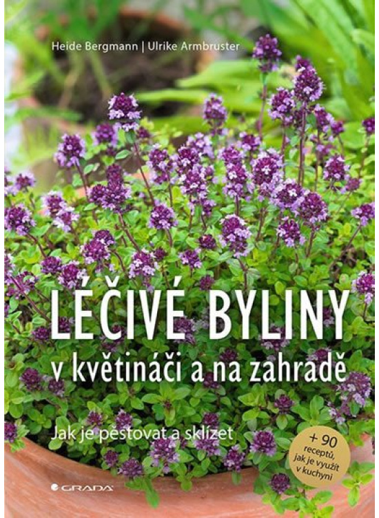 Léčivé byliny v květináči a na zahradě - Jak je pěstovat a sklízet GRADA Publishing, a. s.