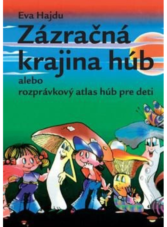 Zázračná krajina húb alebo rozprávkový atlas húb pre deti Nakladatelství Beskydy - Ing.Ondraszek Bronislav