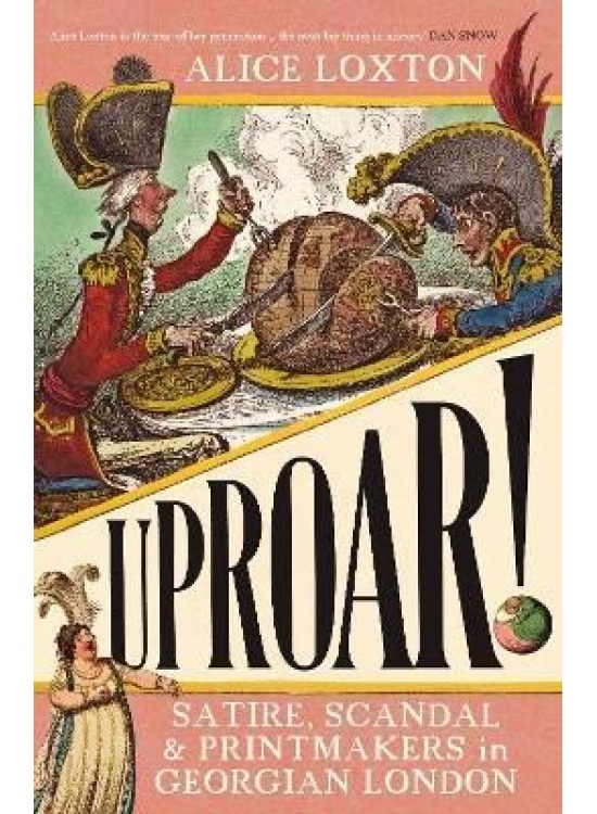 UPROAR!: Scandal, Satire and Printmakers in Georgian London