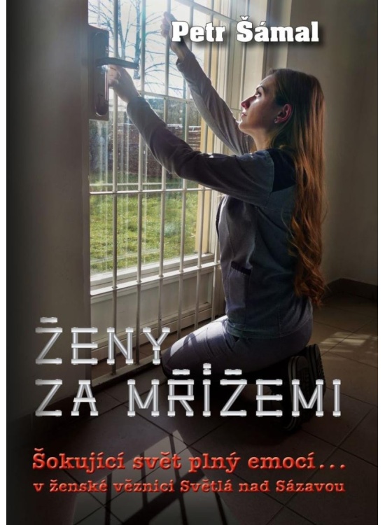 Ženy za mřížemi - Šokující svět plný emocí… v ženské věznici Světlá nad Sázavou Nakladatelství Epocha s. r. o.