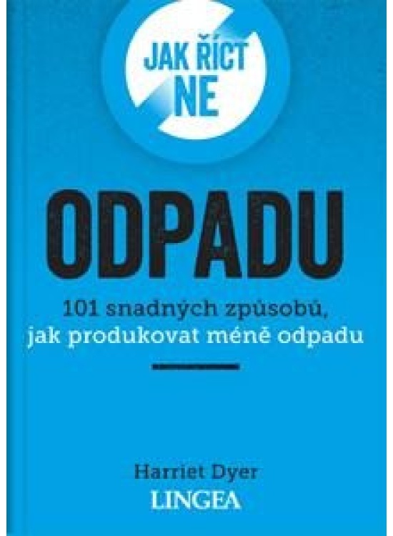 Jak říct ne odpadu - 101 snadných způsobů, jak produkovat méně odpadu