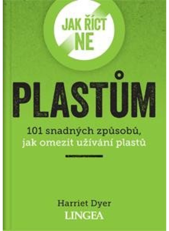 Jak říct ne plastům - 101 snadných způsobů, jak omezit užívání plastů