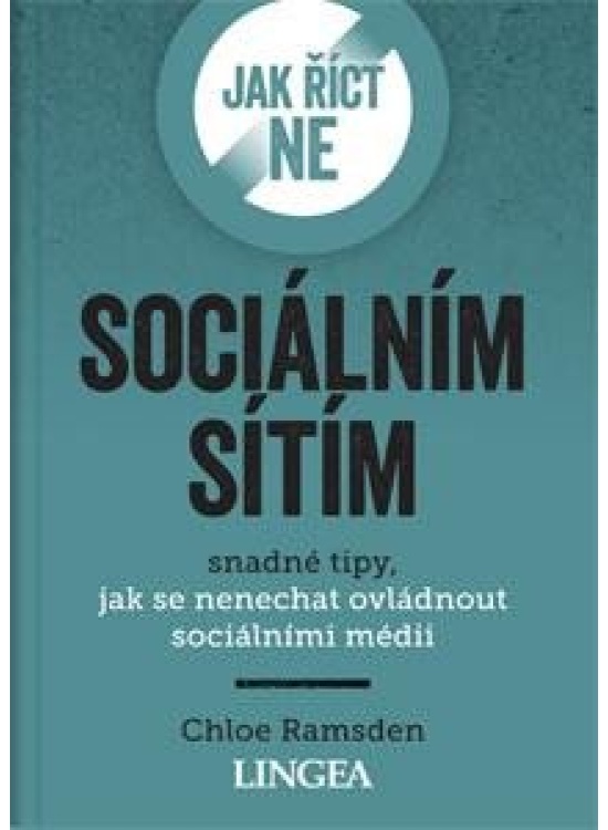 Jak říct ne sociálním sítím - Snadné tipy, jak se nenechat ovládnout sociálními médii