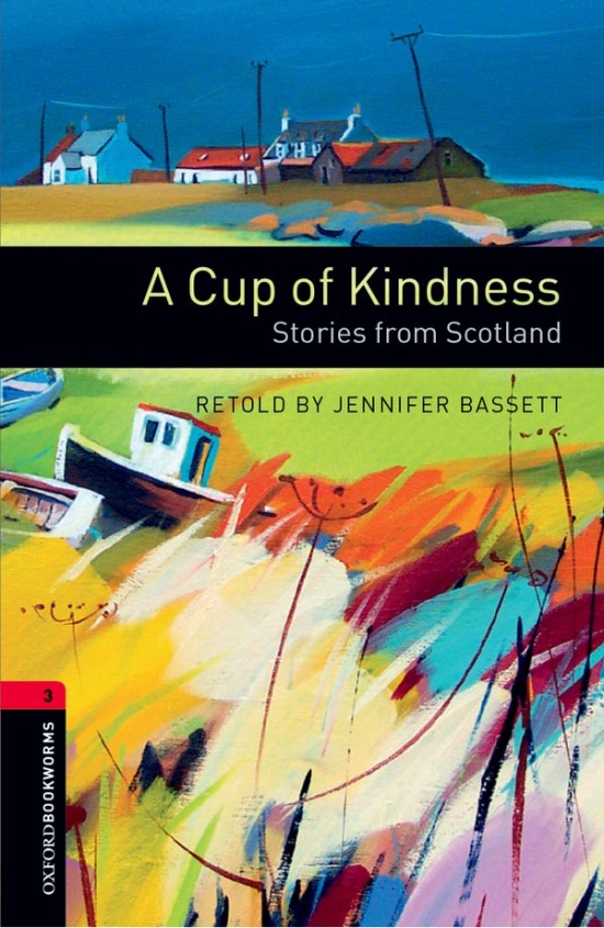 New Oxford Bookworms Library 3 A Cup of Kindness: Stories from Scotland