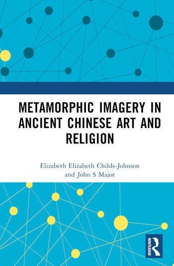 Metamorphic Imagery in Ancient Chinese Art and Religion Taylor & Francis Ltd