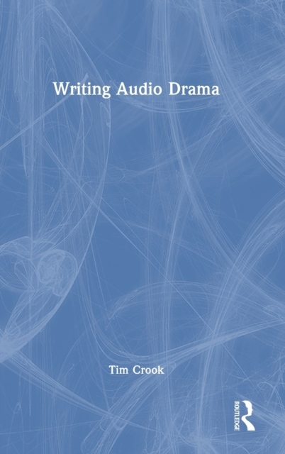 Writing Audio Drama Taylor & Francis Ltd