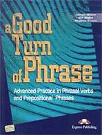 A Good Turn of Phrase Phrasal Verbs & Prepositional Phrases - Student´s Book