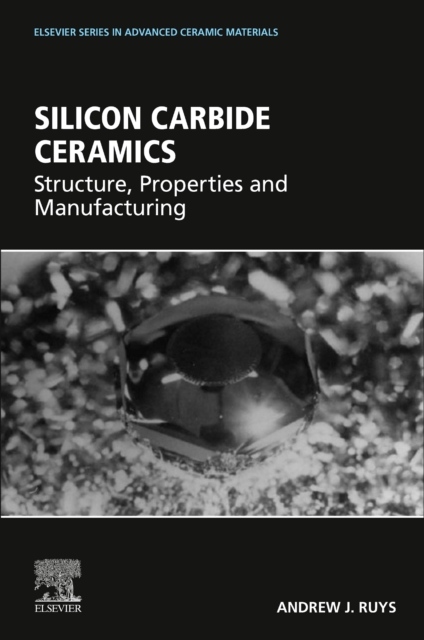 Silicon Carbide Ceramics, Structure, Properties, and Manufacturing
