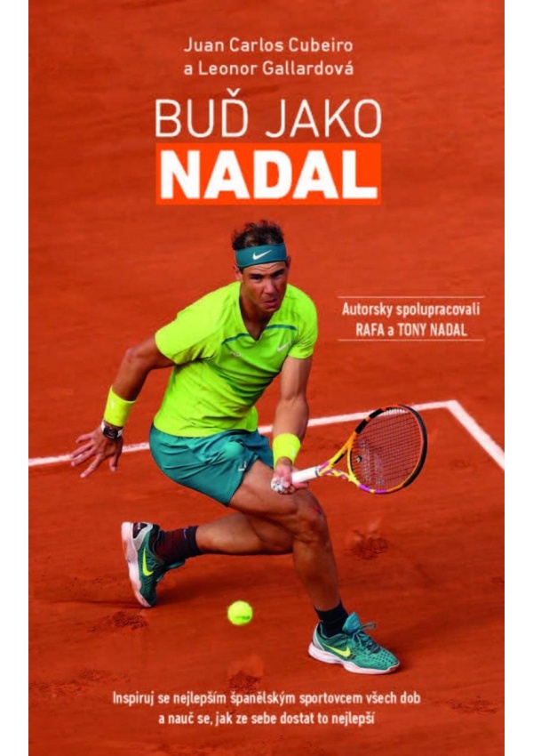 Buď Jako Nadal - Inspiruj se nejlepším španělským sportovcem všech dob a nauč se, jak ze sebe dostat to nejlepší
