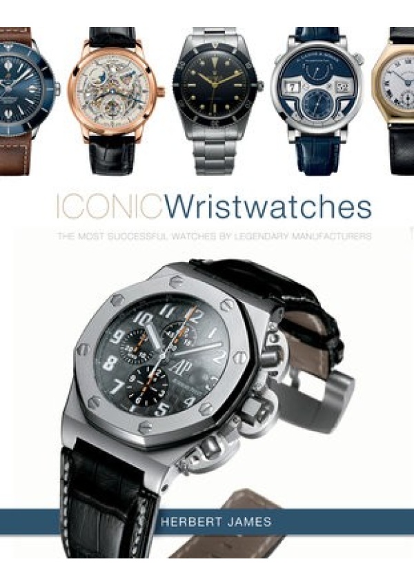 Iconic Wristwatches, The Most-Successful Watches by Legendary Manufacturers