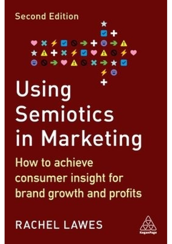 Using Semiotics in Marketing, How to Achieve Consumer Insight for Brand Growth and Profits Kogan Page Ltd