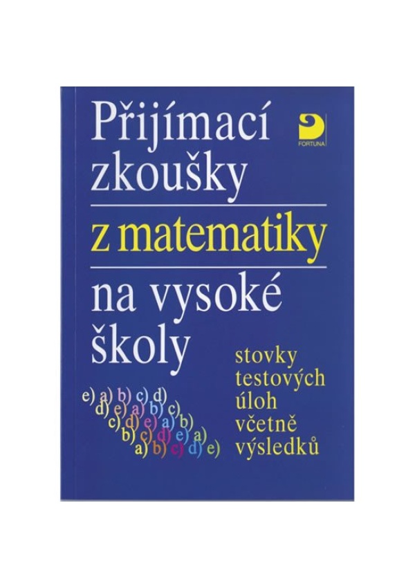 Přijímací zkoušky z matematiky na VŠ testové úlohy včetně výsledků