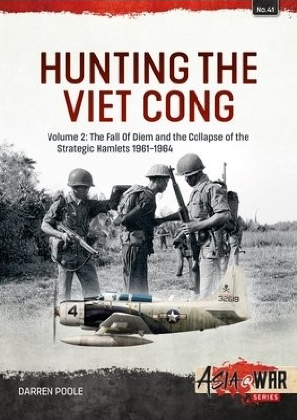 Hunting the Viet Cong, Volume 2 - The Fall of Diem and the Collapse of the Strategic Hamlets, 1961-1964