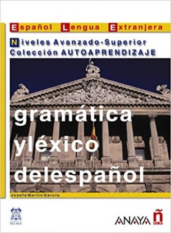 Gramática y léxico del espanol. Niveles Avanzado-Superior