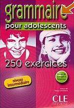 GRAMMAIRE POUR ADOLESCENTS 250 EXERCISES: NIVEAU INTERMEDIARE