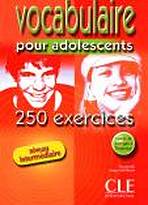 VOCABULAIRE POUR ADOLESCENTS 250 EXERCICES: NIVEAU INTERMEDIAIRE