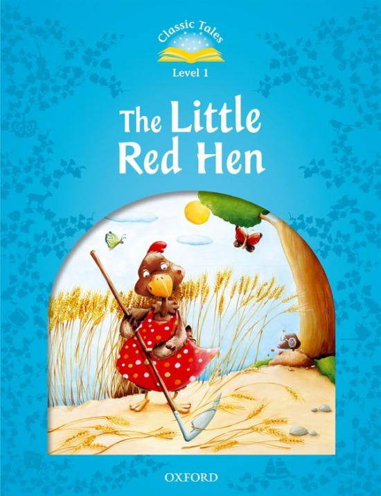 CLASSIC TALES Second Edition Beginner 1 THE LITTLE RED HEN