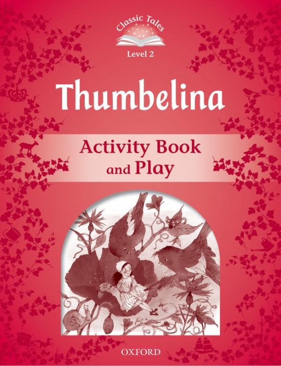 CLASSIC TALES Second Edition Level 2 Thumbelina Activity Book and Play