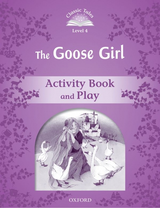 CLASSIC TALES Second Edition Level 4 Goose Girl Activity Book and Play