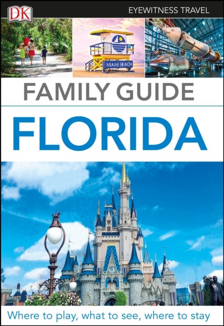 DK Eyewitness Family Guide Florida Dorling Kindersley (UK)