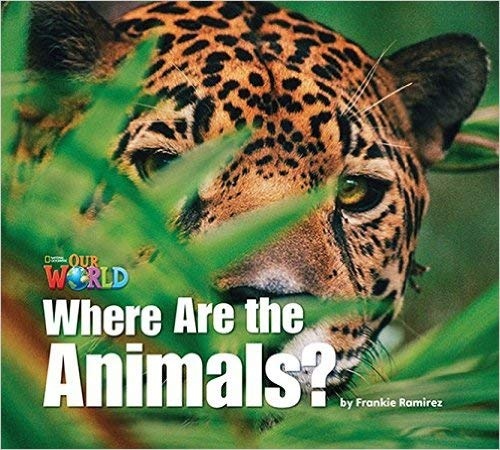 Our World 1 Reader Where are the Animals?