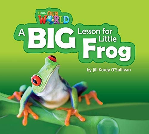Our World 2 Reader A Big Lesson for Little Frog