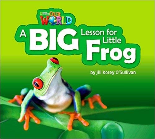 Our World 2 Reader A Big Lesson for Little Frog Big Book