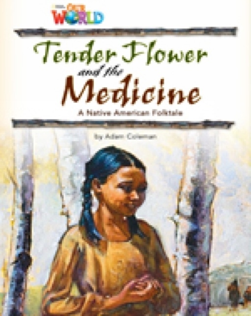 Our World 4 Reader Tender Flower and the Medicine