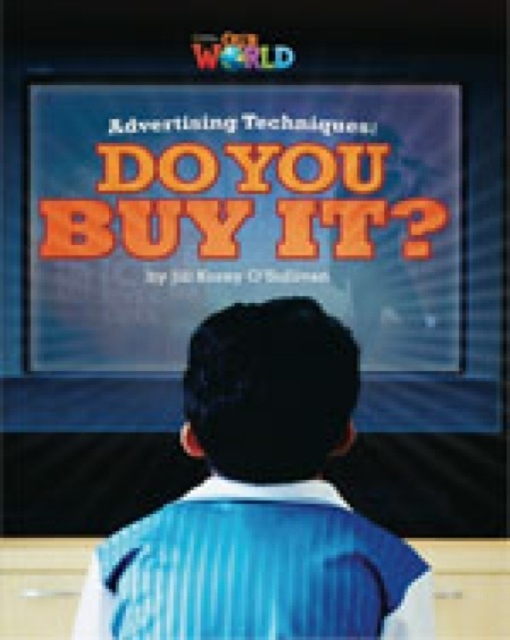 Our World 6 Reader Advertising Techniques: Do You buy it?