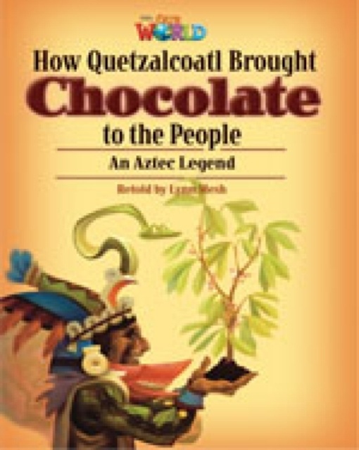 Our World 6 Reader How Quetzalcoatl brought Chocolate to the People