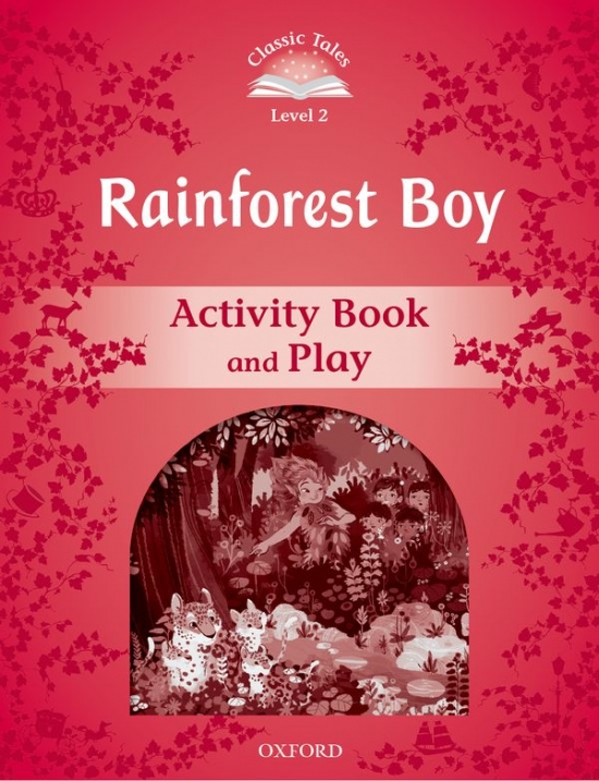 CLASSIC TALES Second Edition Level 2 The Rainforest Boy Activity Book and Play