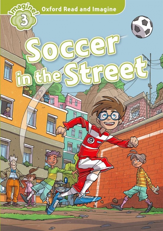 Oxford Read and Imagine 3 Soccer in the Street