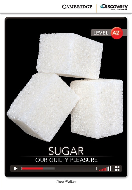Cambridge Discovery Education Interactive Readers A2+ Sugar: Our Guilty Pleasure