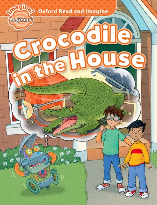 Oxford Read and Imagine Beginner Crocodile in the House Oxford University Press
