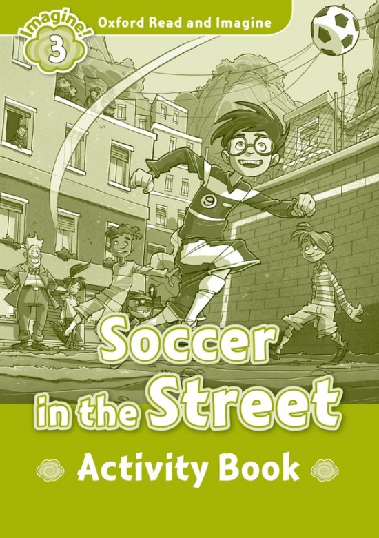 Oxford Read and Imagine 3 Soccer in the Street Activity Book