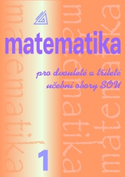 Matematika pro dvouleté a tříleté obory SOU,1. díl (2.vydání) Prometheus nakladatelství