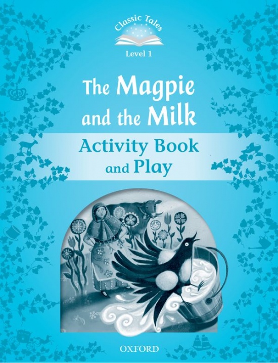 Classic Tales Second Edition Level 1 the Magpie and the Milk Activity Book and Play