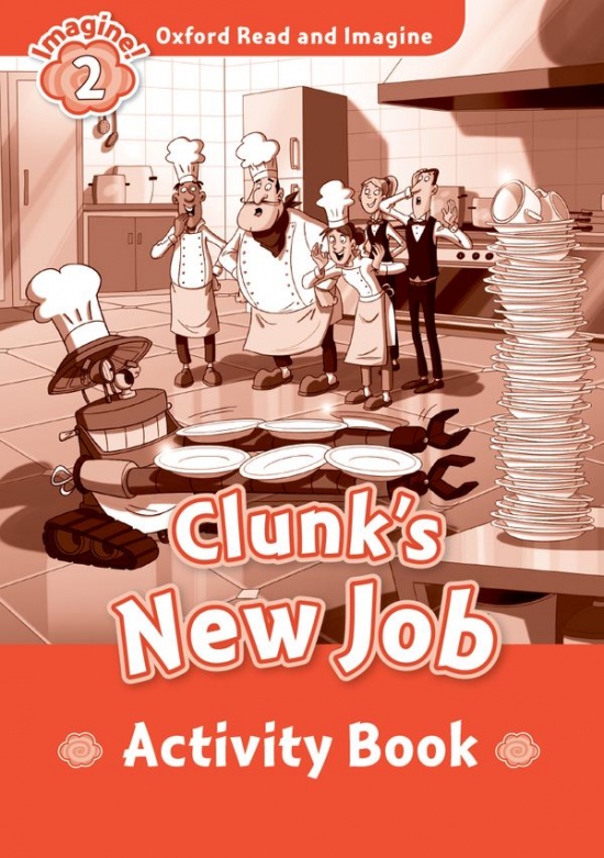Oxford Read and Imagine 2 Clunk´s New Job Activity Book