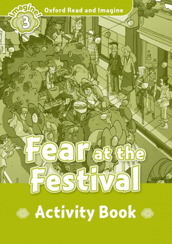 Oxford Read and Imagine 3 Fear at the Festival Activity Book