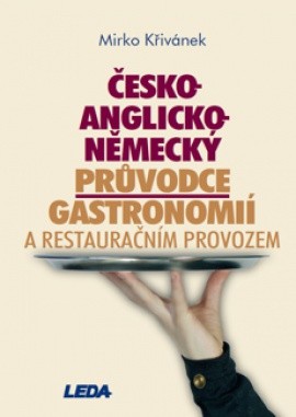 Česko-anglicko-německý průvodce gastronomií a restauračním provozem : 9788073350369