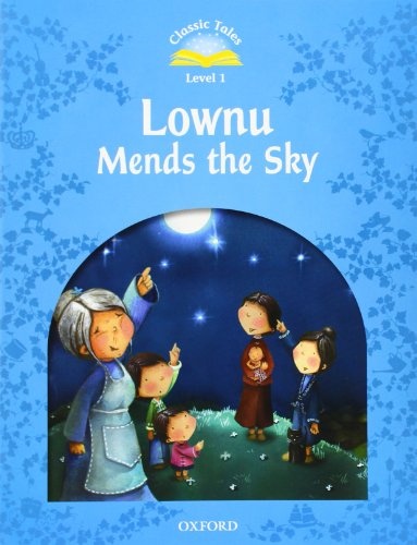 CLASSIC TALES Second Edition Beginner 1 Lownu Mends the Sky : 9780194238502