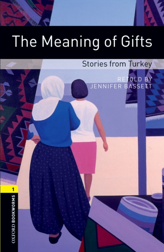 New Oxford Bookworms Library 1 The Meaning of Gifts - Stories from Turkey : 9780194789271