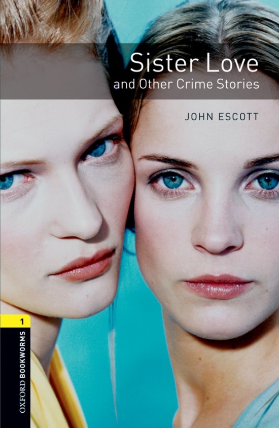 New Oxford Bookworms Library 1 Sister Love and Other Crime Stories : 9780194789219