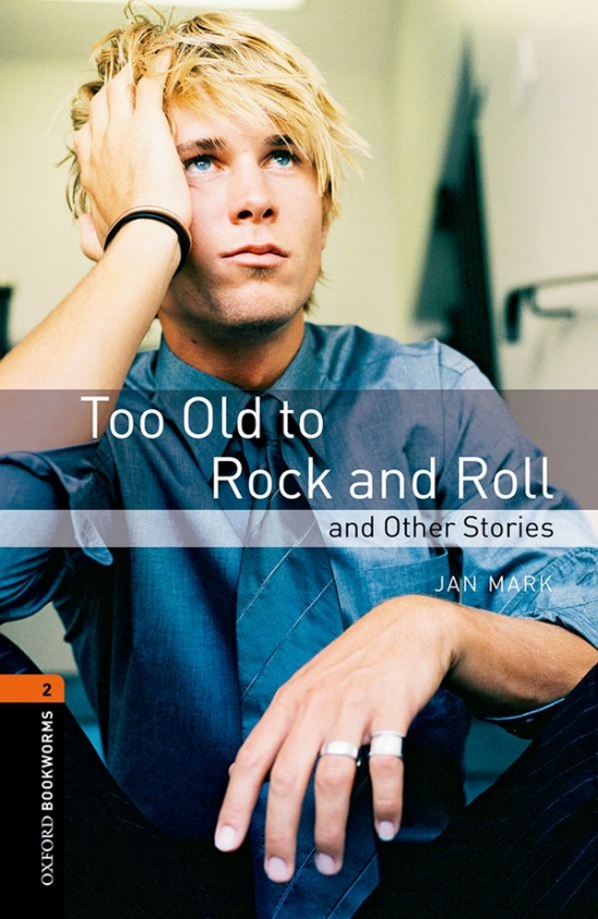 New Oxford Bookworms Library 2 Too Old to Rock and Roll and Other Stories : 9780194790741