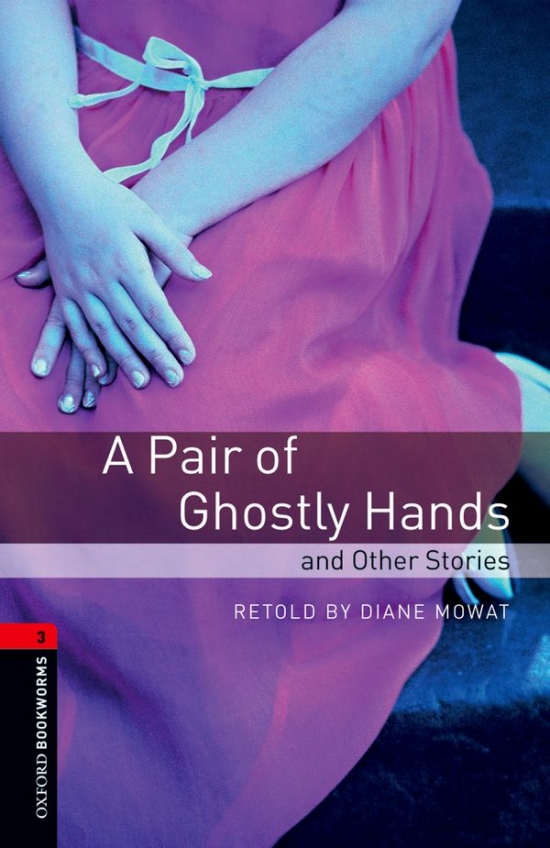 New Oxford Bookworms Library 3 A Pair of Ghostly Hands and Other Stories : 9780194791250
