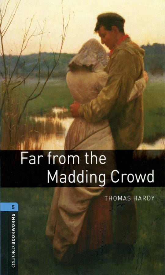 New Oxford Bookworms Library 5 Far From The Madding Crowd : 9780194792233