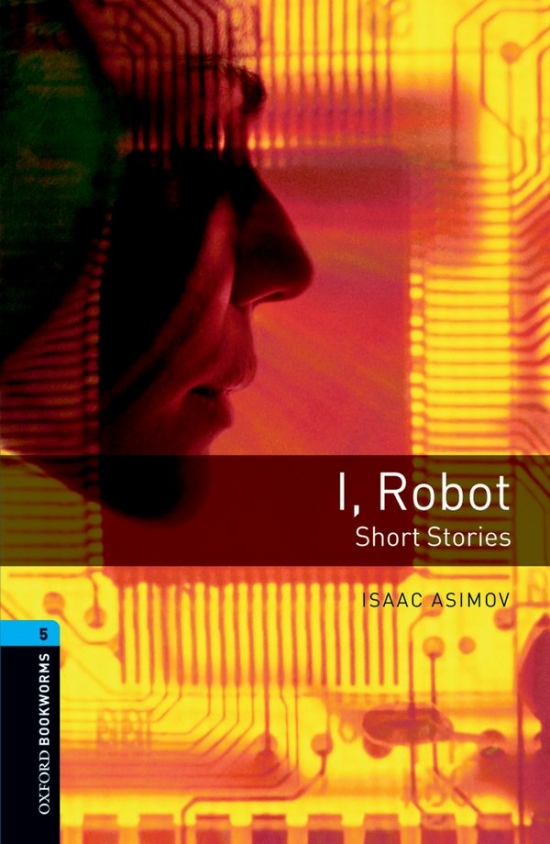 New Oxford Bookworms Library 5 I. Robot : 9780194792288