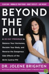 Beyond the Pill : A 30-Day Program to Balance Your Hormones, Reclaim Your Body, and Reverse the Dangerous Side Effects of the Birth Control Pill